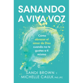 Sanando a Viva Voz: Cómo Abrazar El Amor de Dios Cuando No Te Gustas a Ti Misma