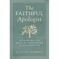 The Faithful Apologist: Rethinking the Role of Persuasion in Apologetics