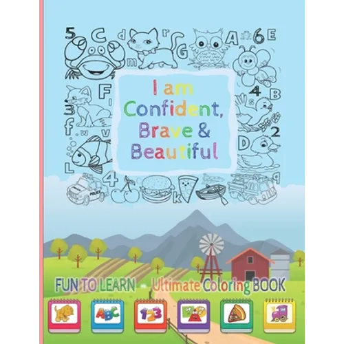 I Am Confident, Brave & Beautiful: Learn Colors, animals, Letters, Numbers, Shapes and Professions - Ultimate Coloring Book for kids and for toddlers