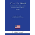 Iranian Financial Sanctions Regulations (US Office of Foreign Assets Control Regulation) (OFAC) (2018 Edition)