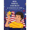 Red, White, and Blue & Venezuelan Too!: A US Citizenship Story