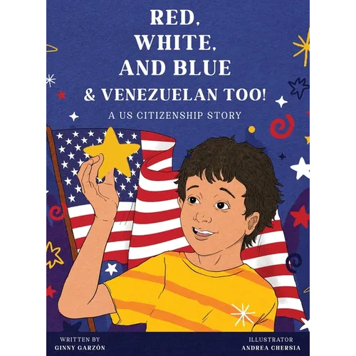 Red, White, and Blue & Venezuelan Too!: A US Citizenship Story