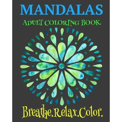 Mandalas Adult Coloring Book Breathe. Relax. Color: Unique Mandala Designs Plus Wellness Pages That Focus On Heart, Soul And Growth