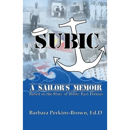 Subic: A Sailor's Memoir: (Based on the Story of Bobby Earl Perkins)