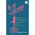 Enlighten the Self Realise and Connect with the Natural