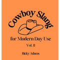 Cowboy Slang for Modern Day Use - Vol. II