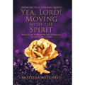 Yea, Lord! Moving with the Spirit: Fifty Years a Minister and a Scholar to the Glory of God