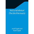 And So Ad Infinitum' (The Life of the Insects); An Entomological Review, in Three Acts, a Prologue and an Epilogue