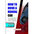 How to Drive a Manual Car: The comprehensive guide with safety tips for beginners