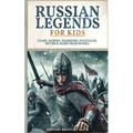 Russian Legends For Kids: Czars, Fairies, Warriors, Folktales, Myths & More From Russia: Slavic Fairy Tales, Royal History, and Legendary Creatures fr