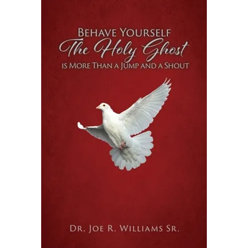 Behave Yourself: The Holy Ghost is More than a Jump and a Shout