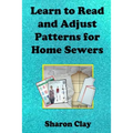 Learn to Read and Adjust Patterns For Home Sewers: Learn the Ins and Outs of Printed Patterns