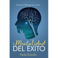 La Mentalidad del Éxito: Recupera el liderazgo de tu mente