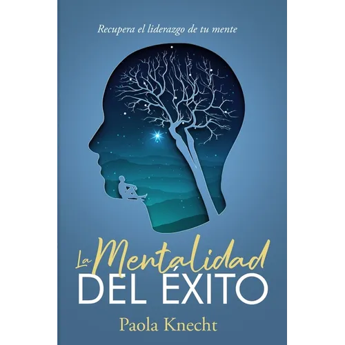 La Mentalidad del Éxito: Recupera el liderazgo de tu mente