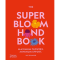 The Super Bloom Handbook: Maximum Flowers. Minimum Effort.