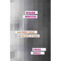 Healing Identities: Black Feminist Thought and the Politics of Groups