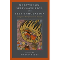 Martyrdom, Self-Sacrifice, and Self-Immolation: Religious Perspectives on Suicide