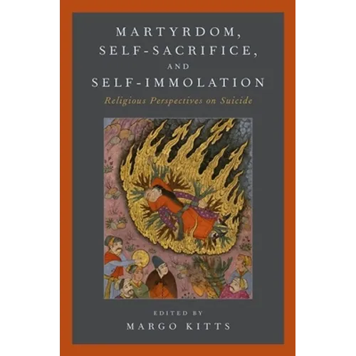 Martyrdom, Self-Sacrifice, and Self-Immolation: Religious Perspectives on Suicide