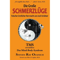 Die Große Schmerzlüge: Falscher ärztlicher Rat macht uns noch kränker