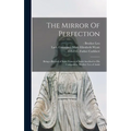 The Mirror Of Perfection; Being a Record of Saint Francis of Assisi Ascribed to His Companion, Brother Leo of Assisi
