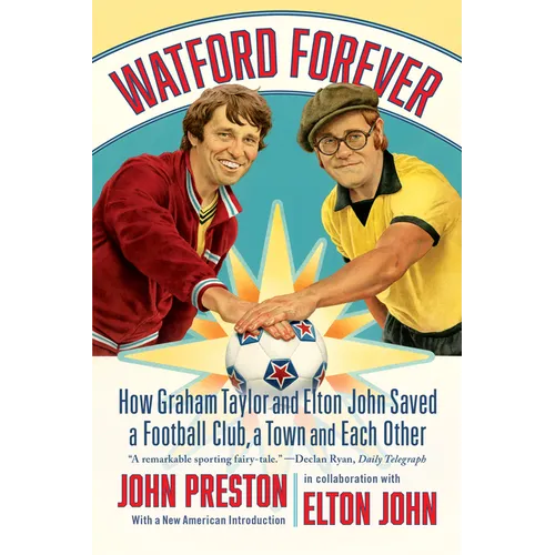 Watford Forever: How Graham Taylor and Elton John Saved a Football Club, a Town, and Each Other