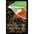 Biodynamics Gardening: An Essential Guide On How To Grow Healthy Plants With The Help Of Moon And Nature's Cycles