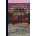 Outlines Of A Grammar Of The Susu Language, West Africa, Compiled, With The Assistance Of The Rev. J.h. Duport, By R.r
