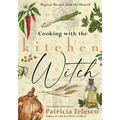 Cooking with the Kitchen Witch: Magical Recipes from the Hearth