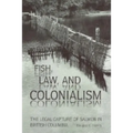 Fish, Law, and Colonialism: The Legal Capture of Salmon in British Columbia