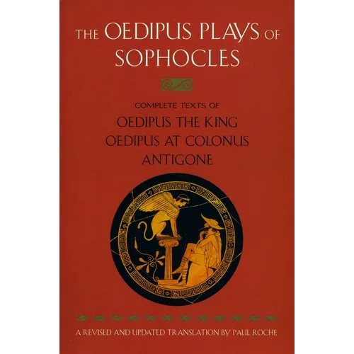 The Oedipus Plays of Sophocles: Oedipus the King; Oedipus at Colonus; Antigone