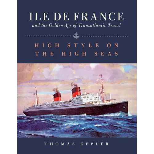 The Ile de France and the Golden Age of Transatlantic Travel: High Style on the High Seas