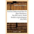 Fief de Châteauneuf Dans Les Alpes-Maritimes, Xie-Xve Siècle. Etude Féodale Et Généalogique