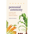 Perennial Ceremony: Lessons and Gifts from a Dakota Garden