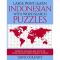 Large Print Learn Indonesian with Word Search Puzzles: Learn Indonesian Language Vocabulary with Challenging Easy to Read Word Find Puzzles