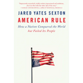 American Rule: How a Nation Conquered the World But Failed Its People