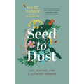 Seed to Dust: Life, Nature, and a Country Garden