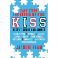 Kiss: Keep It Short and Simple: Easy Steps for Better Writing: Keep