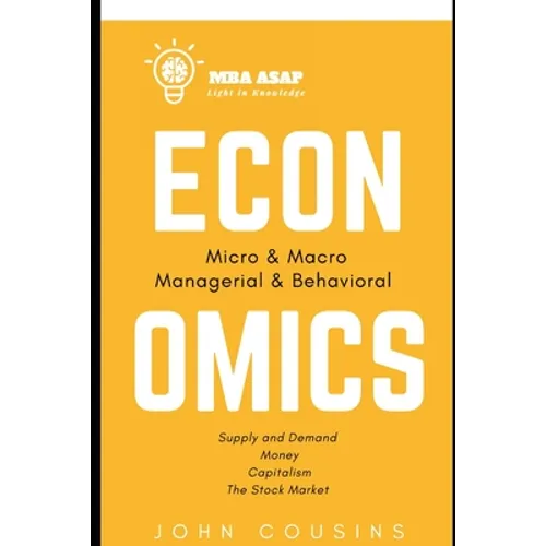 MBA ASAP Economics: Micro, Macro, Managerial, & Behavioral