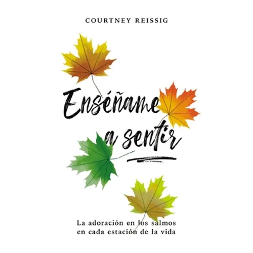 El Ens����ame a sentir: La adoraci��n en los Salmos en cada estaci��n de la vida