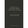 Introduction to the Holy Bible for Traditional Catholics: A Beginner's Guide to Reading the Scriptures for Spiritual Profit