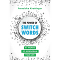 The Power of Switchwords: 67 Words to Reprogram Your Life