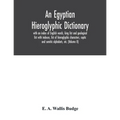 An Egyptian hieroglyphic dictionary: with an index of English words, king list and geological list with indexes, list of hieroglyphic characters, copt