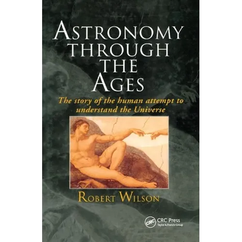 Astronomy Through the Ages: The Story of the Human Attempt to Understand the Universe