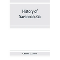 History of Savannah, Ga.; from its settlement to the close of the eighteenth century