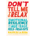 Don't Tell Me to Relax: Emotional Resilience in the Age of Rage, Feels, and Freak-Outs
