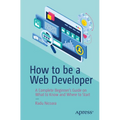 How to Be a Web Developer: A Complete Beginner's Guide on What to Know and Where to Start