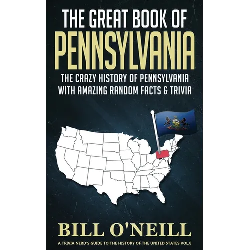 The Great Book of Pennsylvania: The Crazy History of Pennsylvania with Amazing Random Facts & Trivia