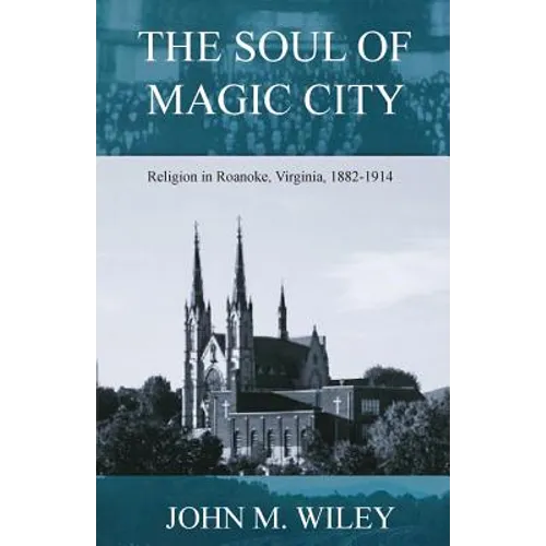 The Soul of Magic City: Religion in Roanoke, Virginia, 1882-1914