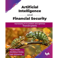 Artificial Intelligence and Financial Security: Harnessing AI to protect and optimize financial systems (English Edition)