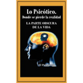 Lo Psicotico. Donde Se Pierde La Realidad: La Parte Obscura de La Vida